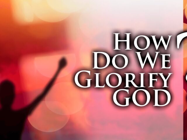 HOW WE GLORIFY GOD
