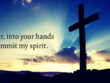 into-your-hands-I-commit-my-spirit